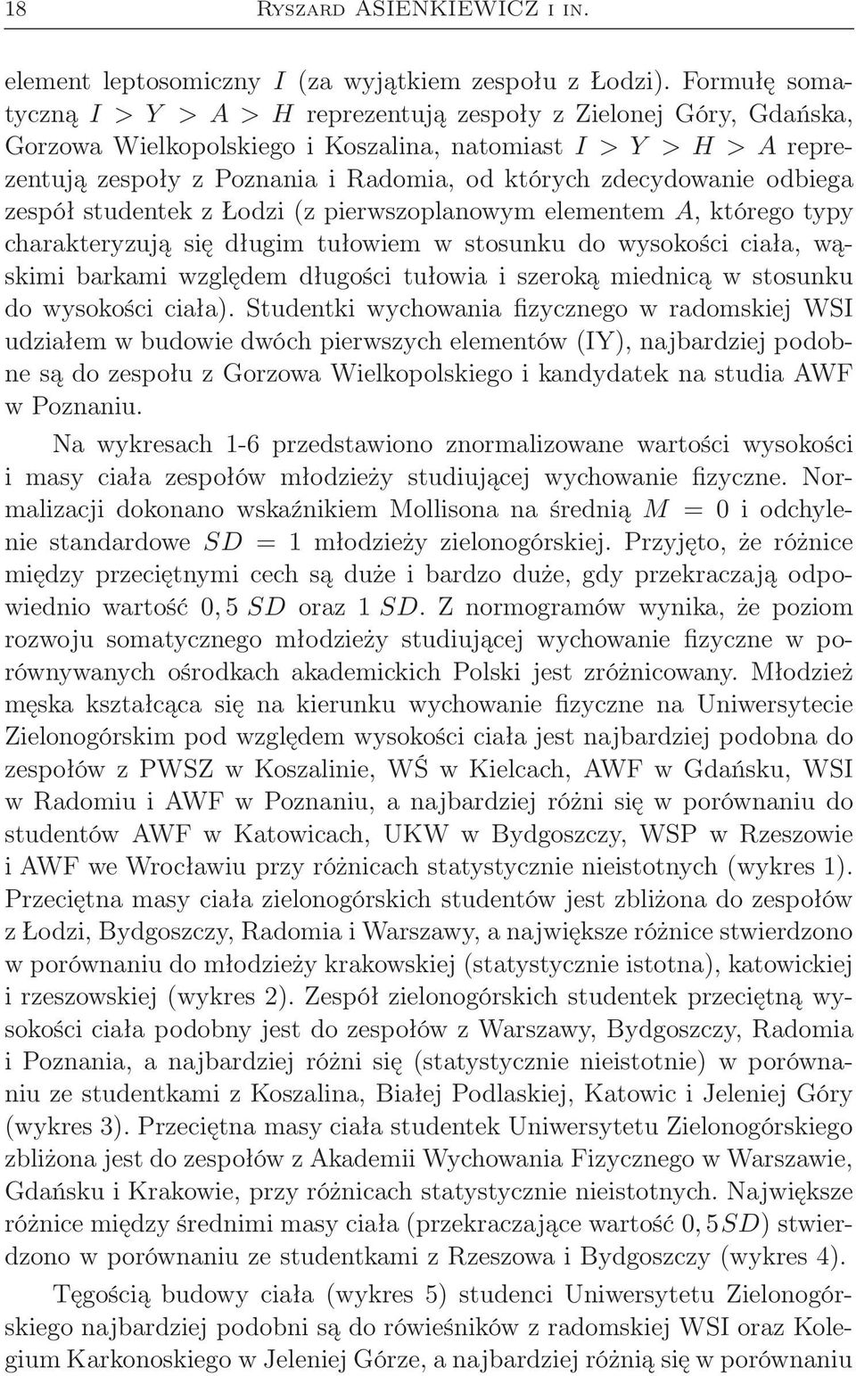 zdecydowanie odbiega zespół studentek z Łodzi (z pierwszoplanowym elementem A, którego typy charakteryzują się długim tułowiem w stosunku do wysokości ciała, wąskimi barkami względem długości tułowia