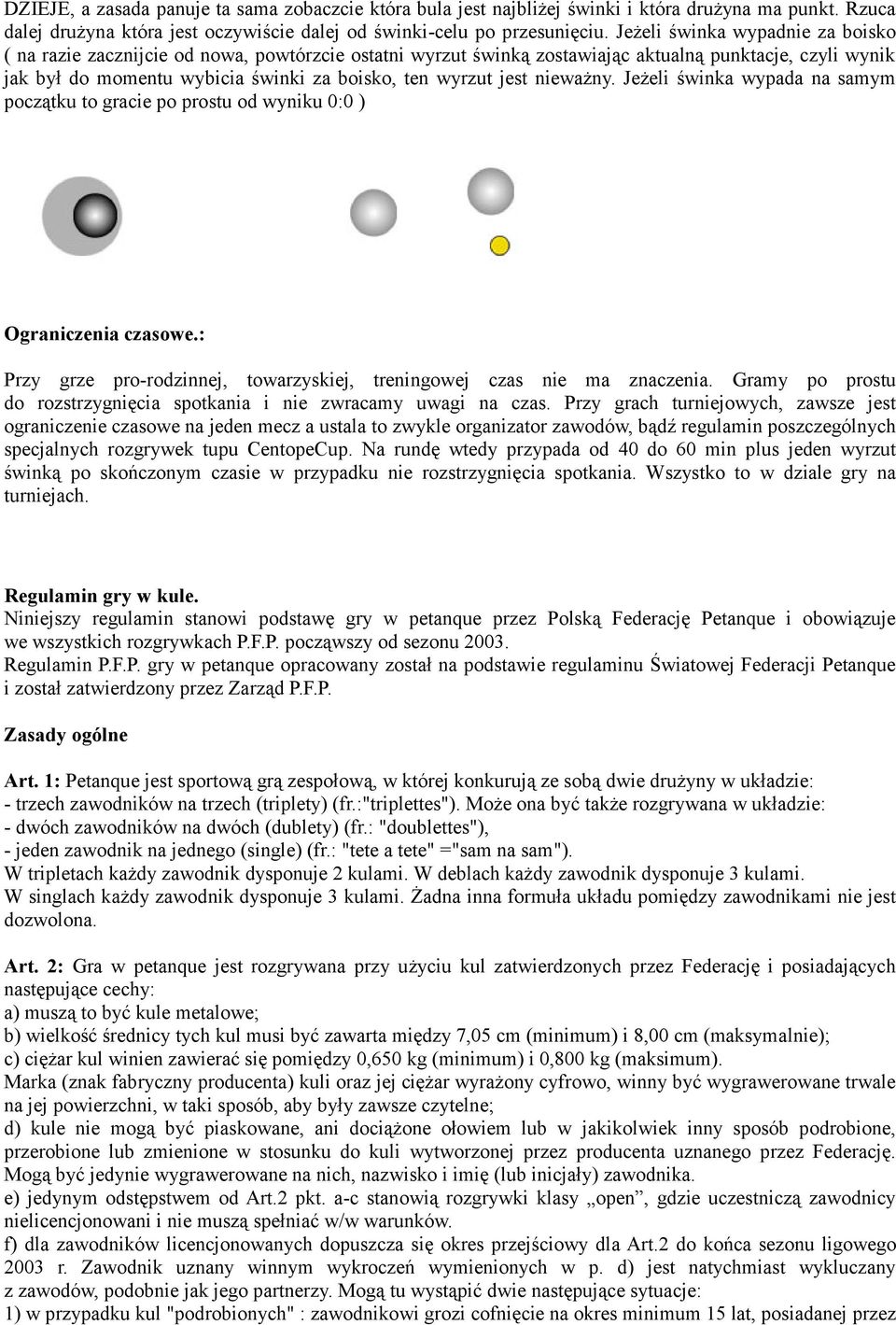 jest nieważny. Jeżeli świnka wypada na samym początku to gracie po prostu od wyniku 0:0 ) Ograniczenia czasowe.: Przy grze pro-rodzinnej, towarzyskiej, treningowej czas nie ma znaczenia.