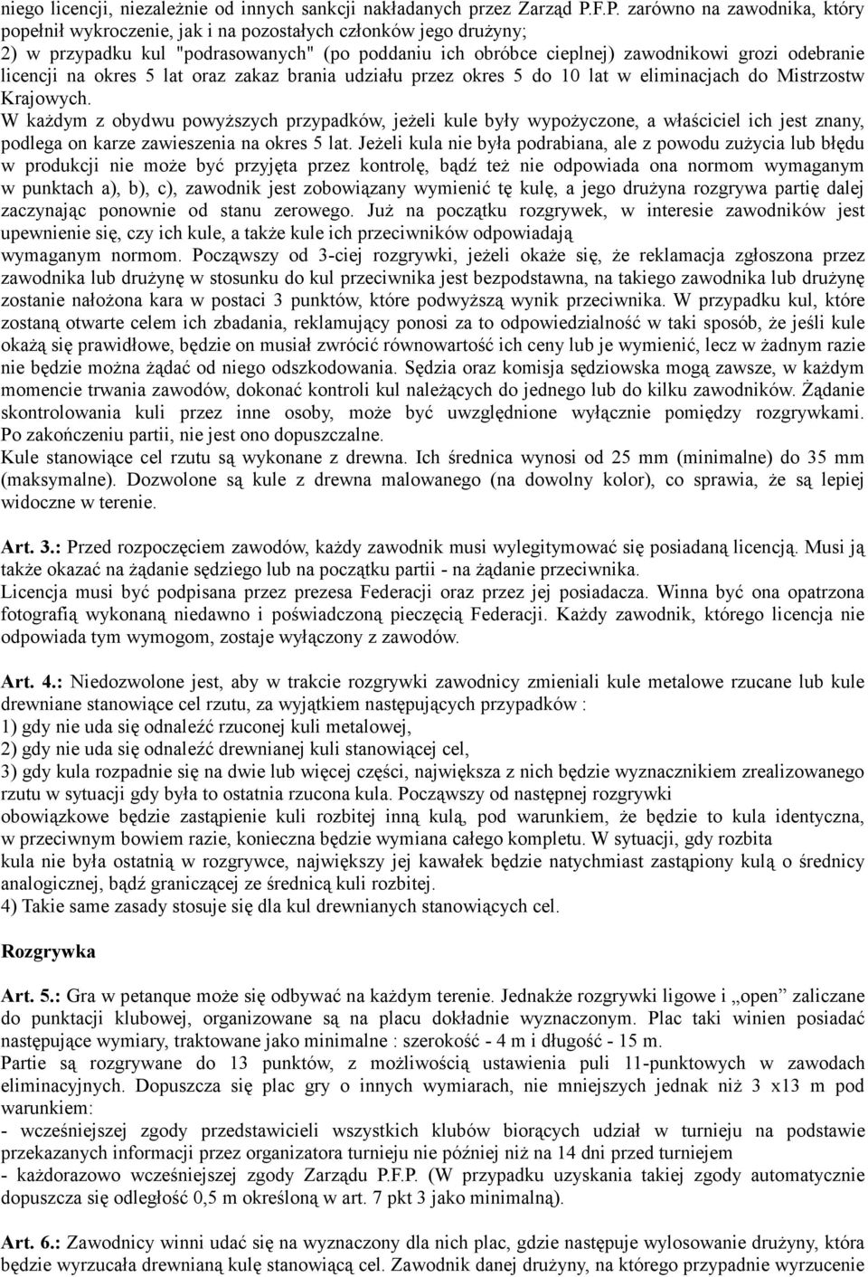 licencji na okres 5 lat oraz zakaz brania udziału przez okres 5 do 10 lat w eliminacjach do Mistrzostw Krajowych.