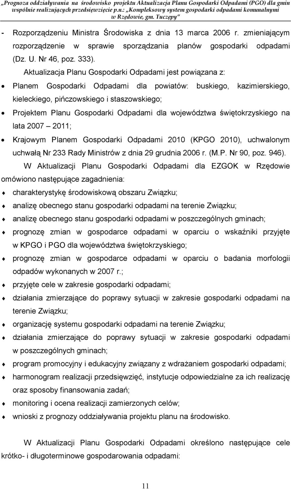 Odpadami dla województwa świętokrzyskiego na lata 2007 2011; Krajowym Planem Gospodarki Odpadami 2010 (KPGO 2010), uchwalonym uchwałą Nr 233 Rady Ministrów z dnia 29 grudnia 2006 r. (M.P. Nr 90, poz.