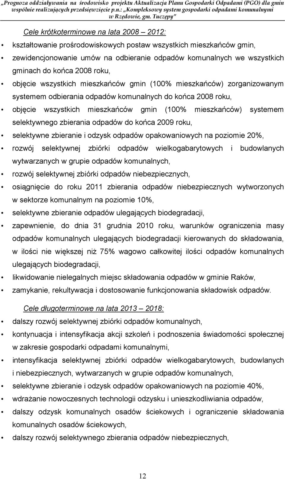 systemem selektywnego zbierania odpadów do końca 2009 roku, selektywne zbieranie i odzysk odpadów opakowaniowych na poziomie 20%, rozwój selektywnej zbiórki odpadów wielkogabarytowych i budowlanych