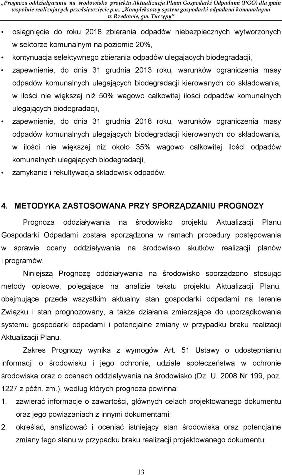 komunalnych ulegających biodegradacji, zapewnienie, do dnia 31 grudnia 2018 roku, warunków ograniczenia masy odpadów komunalnych ulegających biodegradacji kierowanych do składowania, w ilości nie