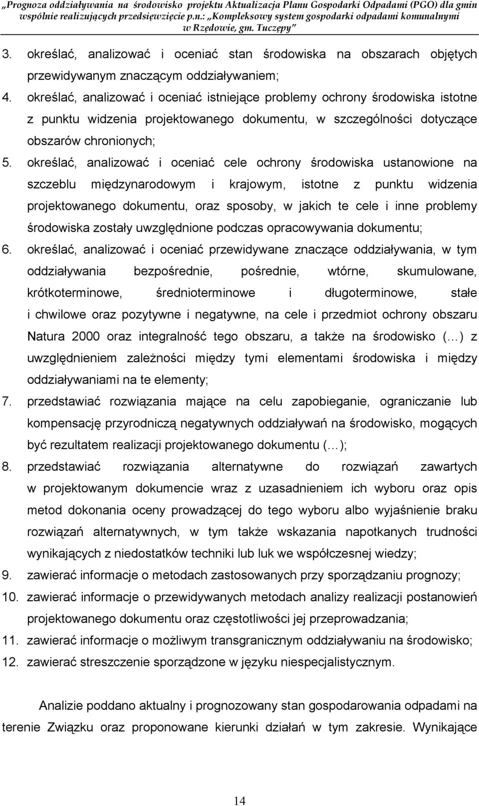 określać, analizować i oceniać cele ochrony środowiska ustanowione na szczeblu międzynarodowym i krajowym, istotne z punktu widzenia projektowanego dokumentu, oraz sposoby, w jakich te cele i inne