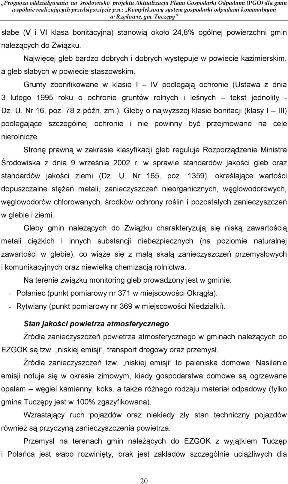 Grunty zbonifikowane w klasie I IV podlegają ochronie (Ustawa z dnia 3 lutego 1995 roku o ochronie gruntów rolnych i leśnych tekst jednolity - Dz. U. Nr 16, poz. 78 z późn. zm.).