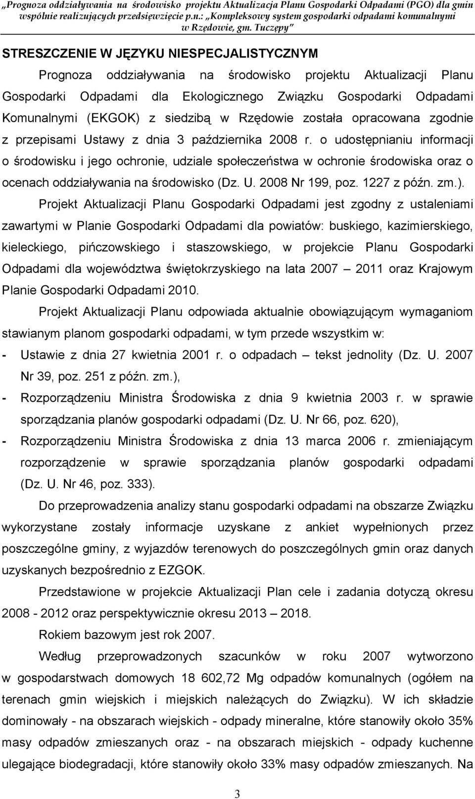 o udostępnianiu informacji o środowisku i jego ochronie, udziale społeczeństwa w ochronie środowiska oraz o ocenach oddziaływania na środowisko (Dz. U. 2008 Nr 199, poz. 1227 z późn. zm.).