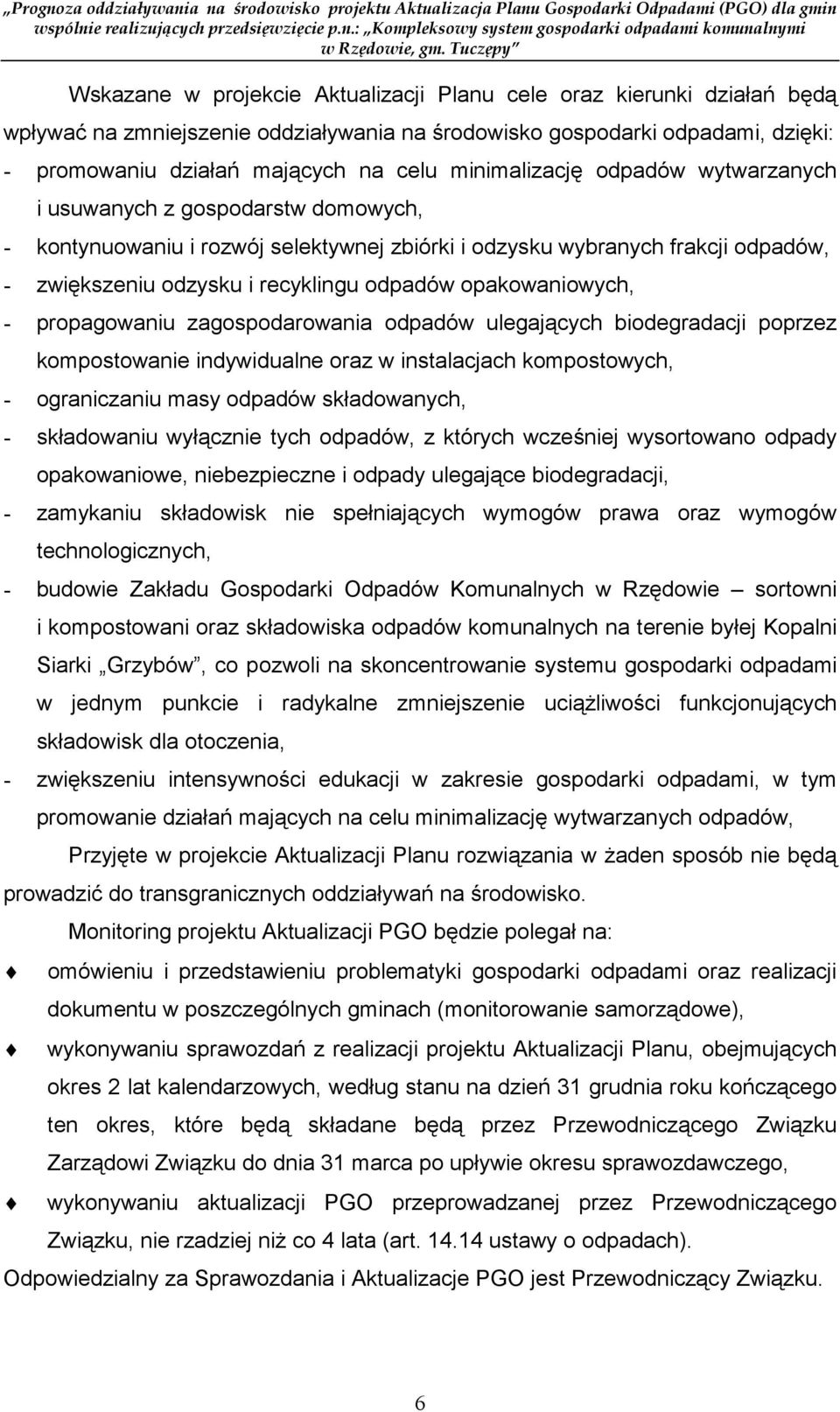 opakowaniowych, - propagowaniu zagospodarowania odpadów ulegających biodegradacji poprzez kompostowanie indywidualne oraz w instalacjach kompostowych, - ograniczaniu masy odpadów składowanych, -