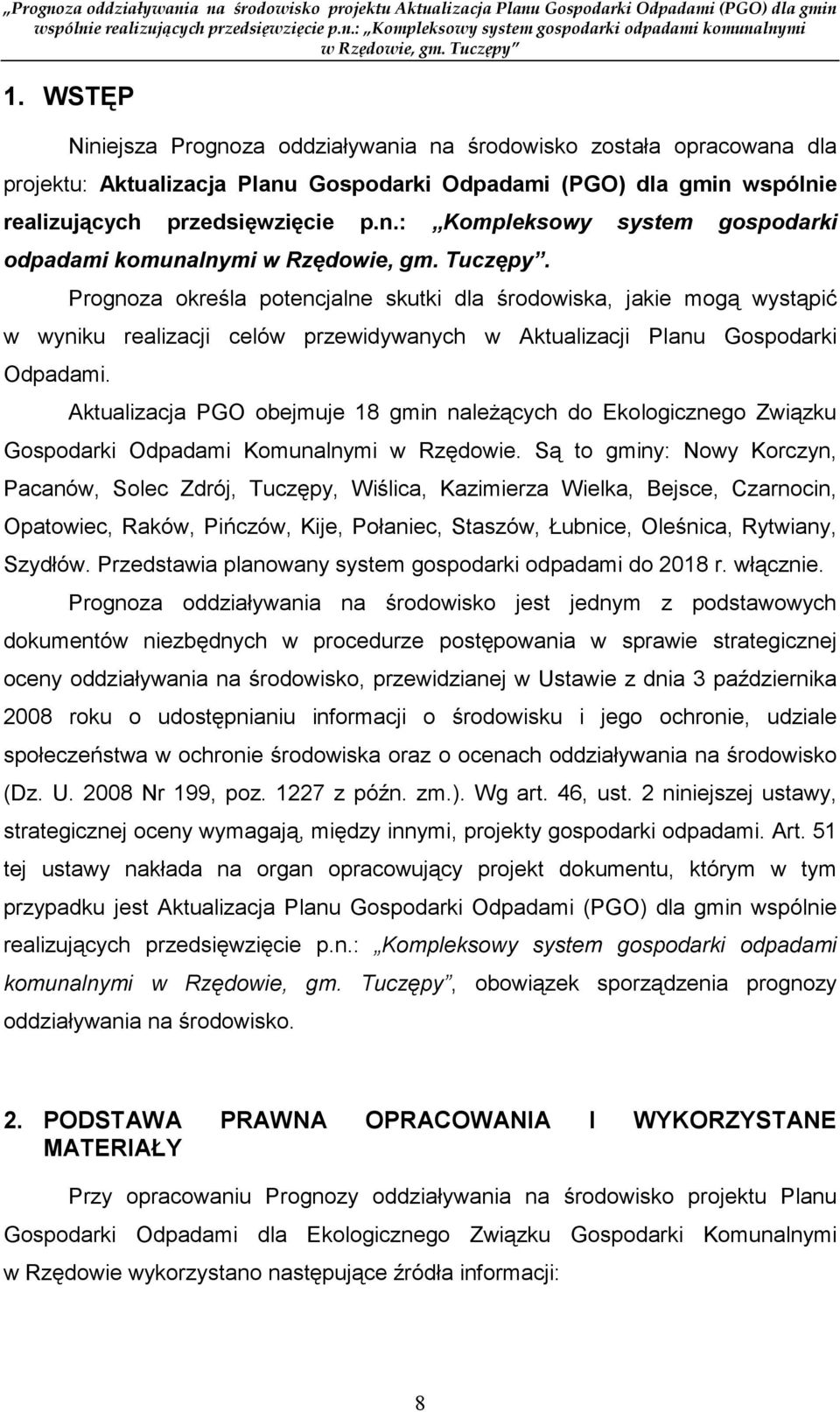 Aktualizacja PGO obejmuje 18 gmin naleŝących do Ekologicznego Związku Gospodarki Odpadami Komunalnymi w Rzędowie.