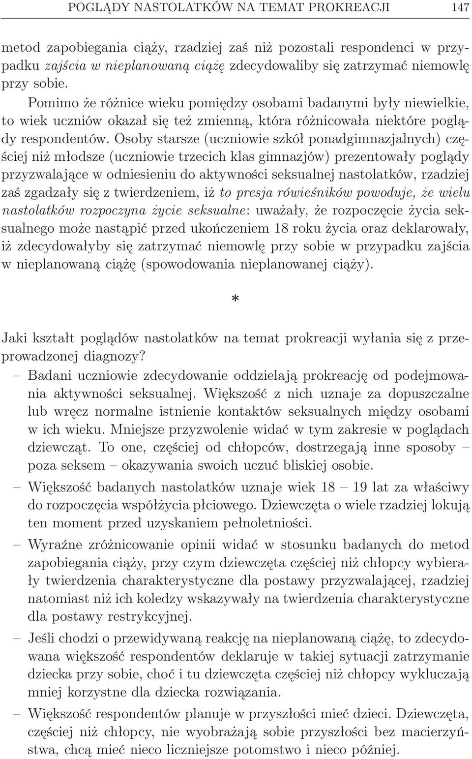 Osoby starsze (uczniowie szkół ponadgimnazjalnych) częściej niż młodsze (uczniowie trzecich klas gimnazjów) prezentowały poglądy przyzwalające w odniesieniu do aktywności seksualnej nastolatków,