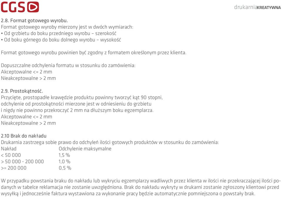 formatem określonym przez klienta. Dopuszczalne odchylenia formatu w stosunku do zamówienia: Akceptowalne <= 2 mm Nieakceptowalne > 2 mm 2.9. Prostokątność.