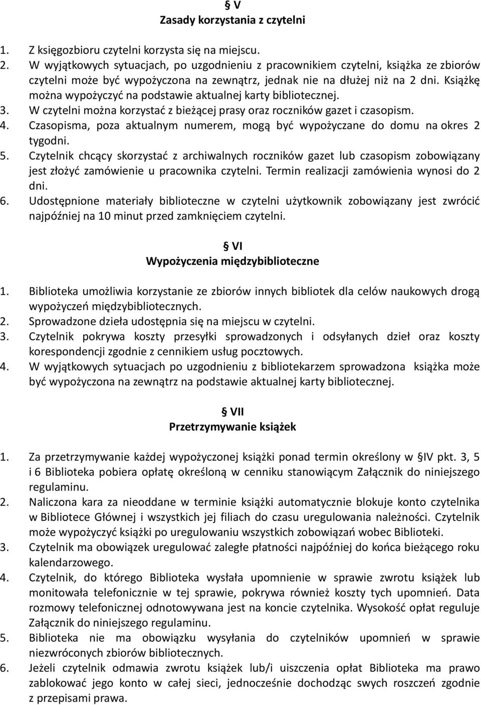 Książkę można wypożyczyć na podstawie aktualnej karty bibliotecznej. 3. W czytelni można korzystać z bieżącej prasy oraz roczników gazet i czasopism. 4.