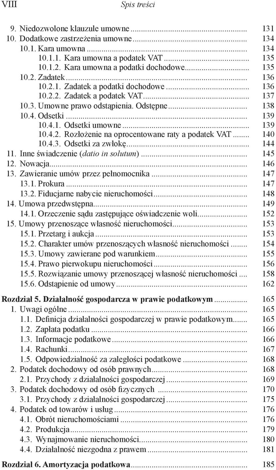 Odsetki... 139 10.4.1. Odsetki umowne... 139 10.4.2. Rozłożenie na oprocentowane raty a podatek VAT... 140 10.4.3. Odsetki za zwłokę... 144 11. Inne świadczenie (datio in solutum)... 145 12. Nowacja.