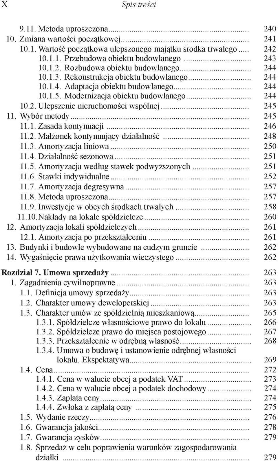 .. 245 11. Wybór metody... 245 11.1. Zasada kontynuacji... 246 11.2. Małżonek kontynuujący działalność... 248 11.3. Amortyzacja liniowa... 250 11.4. Działalność sezonowa... 251 11.5. Amortyzacja według stawek podwyższonych.