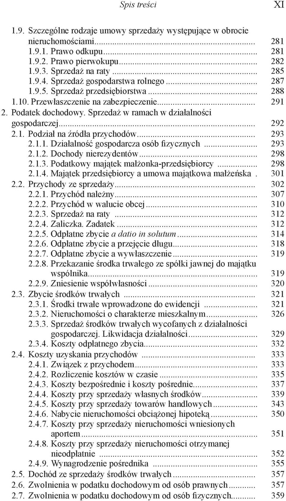 1. Podział na źródła przychodów... 293 2.1.1. Działalność gospodarcza osób fizycznych... 293 2.1.2. Dochody nierezydentów... 298 2.1.3. Podatkowy majątek małżonka-przedsiębiorcy... 298 2.1.4.