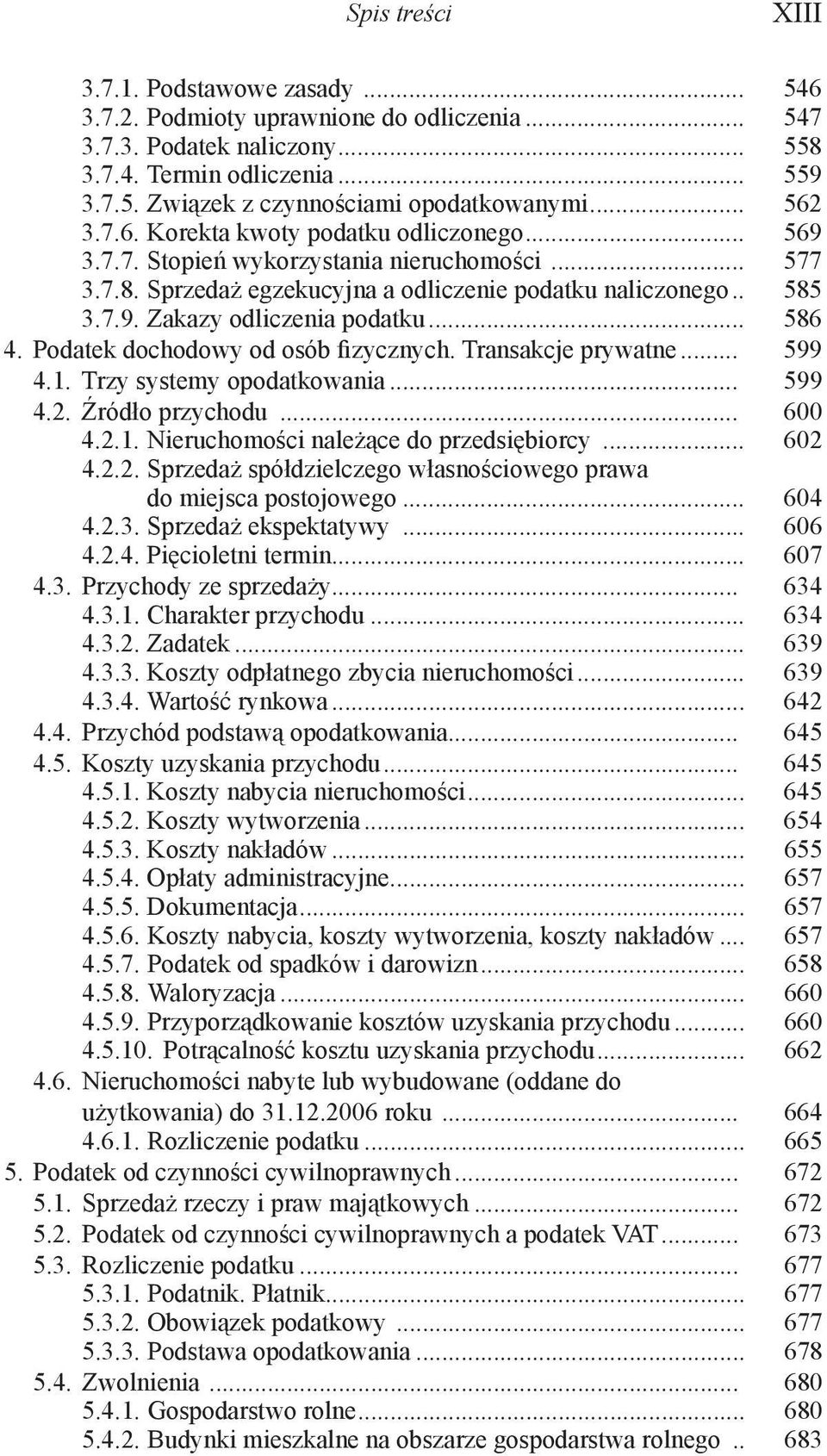 .. 586 4. Podatek dochodowy od osób fizycznych. Transakcje prywatne... 599 4.1. Trzy systemy opodatkowania... 599 4.2. Źródło przychodu... 600 4.2.1. Nieruchomości należące do przedsiębiorcy... 602 4.