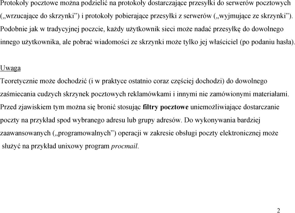 Uwaga Teoretycznie może dochodzić (i w praktyce ostatnio coraz częściej dochodzi) do dowolnego zaśmiecania cudzych skrzynek pocztowych reklamówkami i innymi nie zamówionymi materiałami.