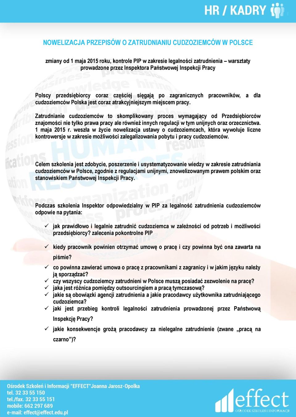 Zatrudnianie cudzoziemców to skomplikowany proces wymagający od Przedsiębiorców znajomości nie tylko prawa pracy ale również innych regulacji w tym unijnych oraz orzecznictwa. 1 maja 2015 r.