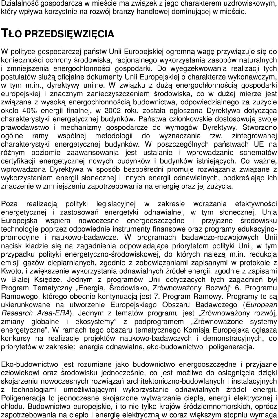 energochłonności gospodarki. Do wyegzekwowania realizacji tych postulatów służą oficjalne dokumenty Unii Europejskiej o charakterze wykonawczym, w tym m.in., dyrektywy unijne.