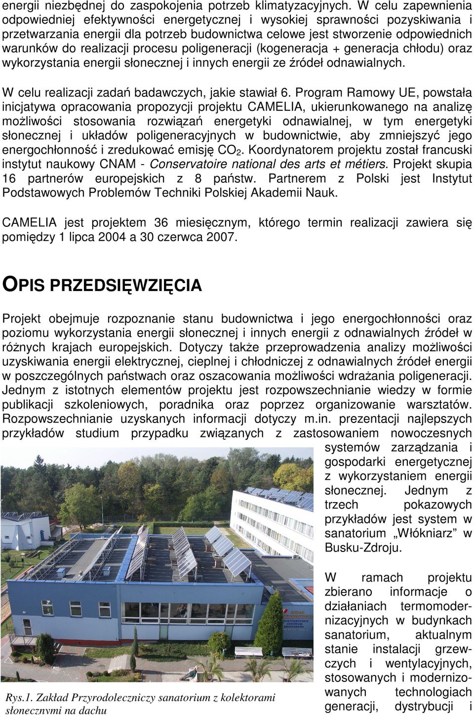 realizacji procesu poligeneracji (kogeneracja + generacja chłodu) oraz wykorzystania energii słonecznej i innych energii ze źródeł odnawialnych. W celu realizacji zadań badawczych, jakie stawiał 6.