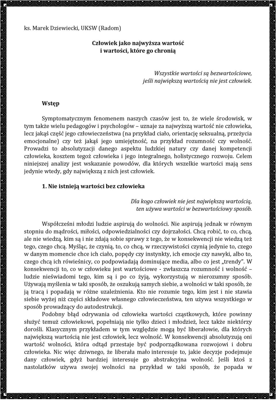 (na przykład ciało, orientację seksualną, przeżycia emocjonalne) czy też jakąś jego umiejętność, na przykład rozumność czy wolność.