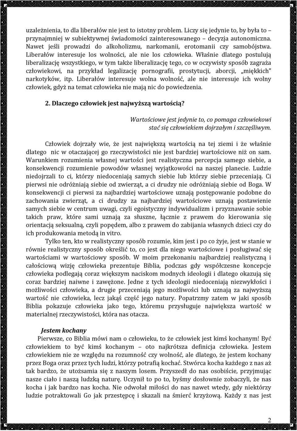 Właśnie dlatego postulują liberalizację wszystkiego, w tym także liberalizację tego, co w oczywisty sposób zagraża człowiekowi, na przykład legalizację pornografii, prostytucji, aborcji, miękkich