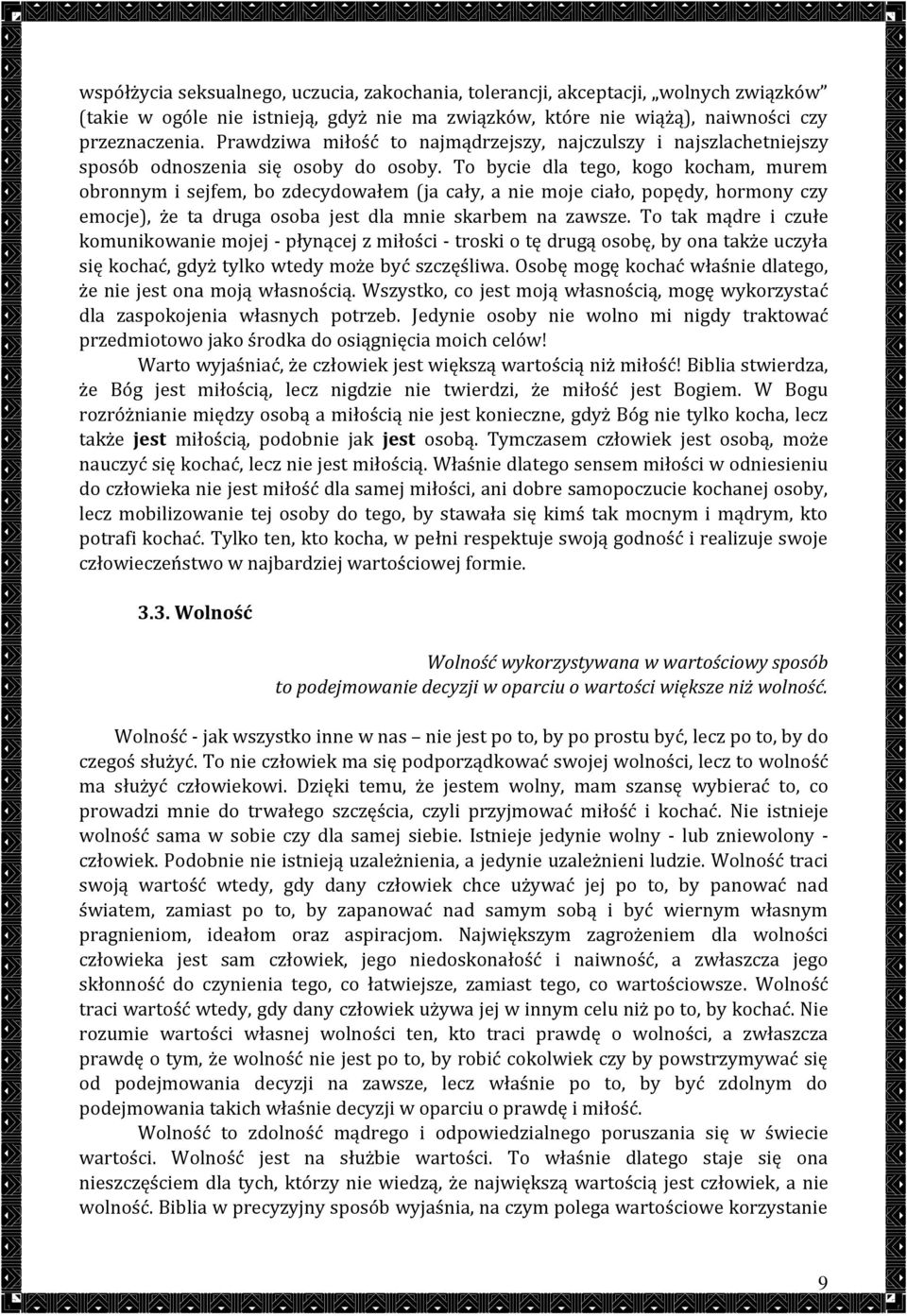 To bycie dla tego, kogo kocham, murem obronnym i sejfem, bo zdecydowałem (ja cały, a nie moje ciało, popędy, hormony czy emocje), że ta druga osoba jest dla mnie skarbem na zawsze.