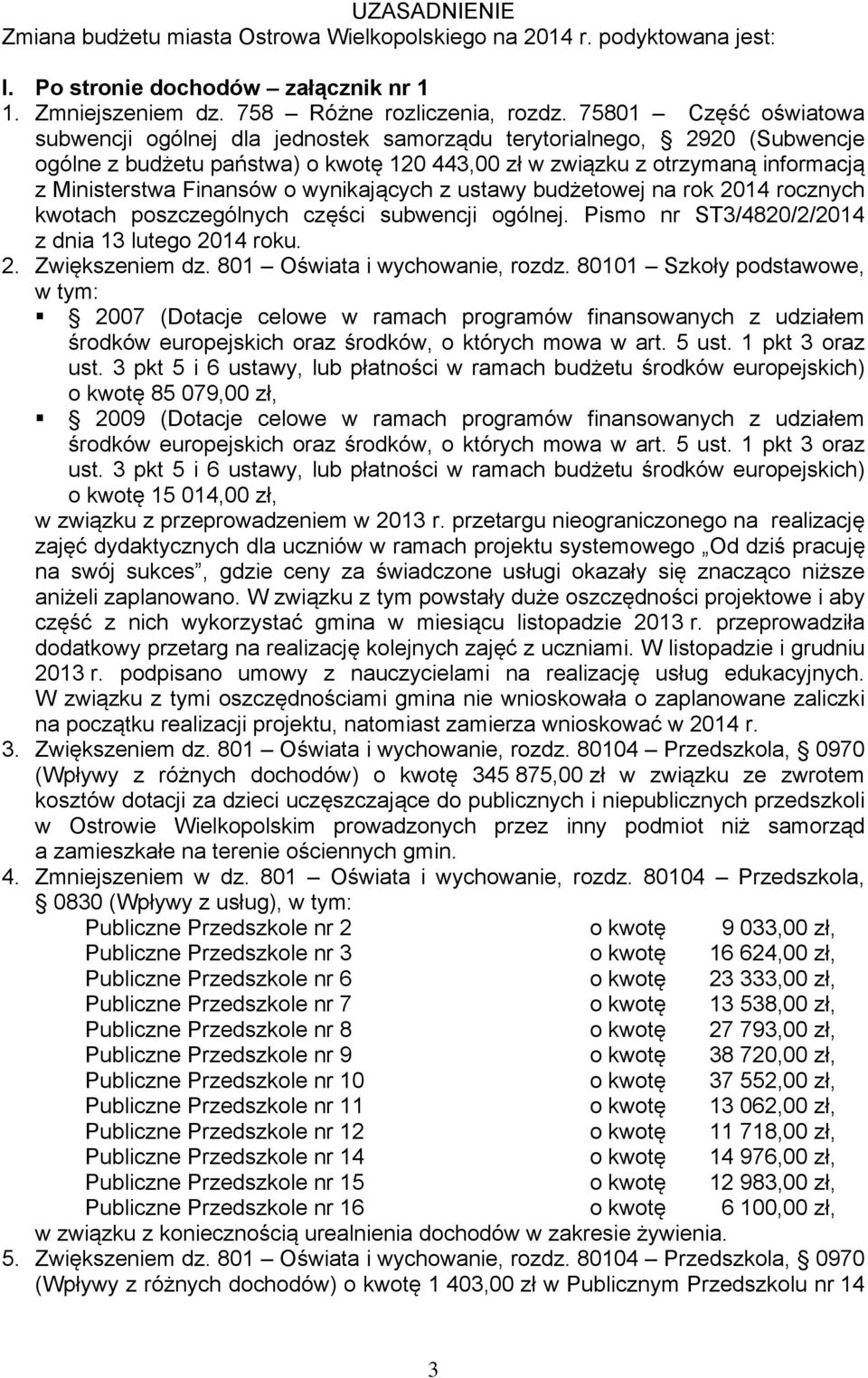 Finansów o wynikających z ustawy budżetowej na rok 2014 rocznych kwotach poszczególnych części subwencji ogólnej. Pismo nr ST3/4820/2/2014 z dnia 13 lutego 2014 roku. 2. Zwiększeniem dz.