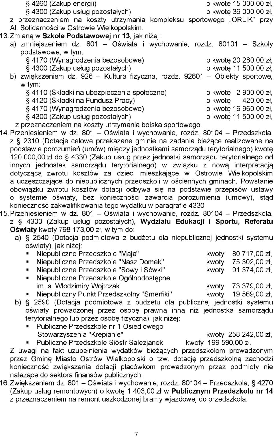 80101 Szkoły podstawowe, w tym: 4170 (Wynagrodzenia bezosobowe) o kwotę 20 280,00 zł, 4300 (Zakup usług pozostałych) o kwotę 11 500,00 zł, b) zwiększeniem dz. 926 Kultura fizyczna, rozdz.