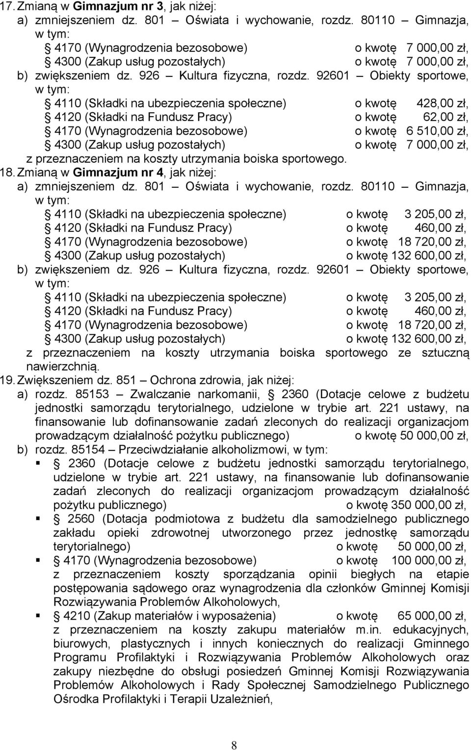 92601 Obiekty sportowe, w tym: 4110 (Składki na ubezpieczenia społeczne) o kwotę 428,00 zł, 4120 (Składki na Fundusz Pracy) o kwotę 62,00 zł, 4170 (Wynagrodzenia bezosobowe) o kwotę 6 510,00 zł, 4300