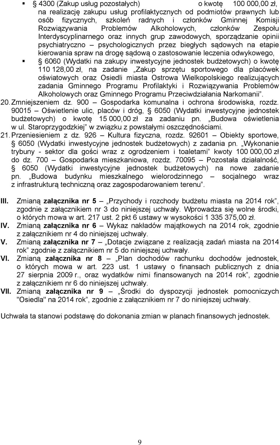 drogę sądową o zastosowanie leczenia odwykowego, 6060 (Wydatki na zakupy inwestycyjne jednostek budżetowych) o kwotę 110 128,00 zł, na zadanie Zakup sprzętu sportowego dla placówek oświatowych oraz