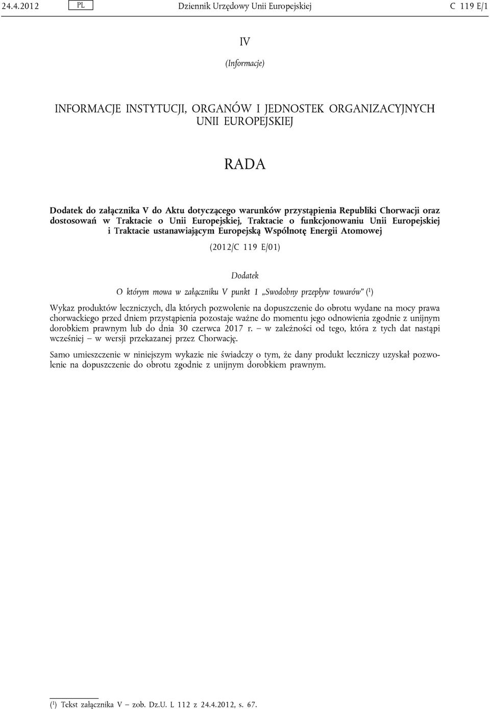 warunków przystąpienia Republiki oraz dostosowań w Traktacie o Unii Europejskiej, Traktacie o funkcjonowaniu Unii Europejskiej i Traktacie ustanawiającym Europejską Wspólnotę Energii Atomowej (2012/C