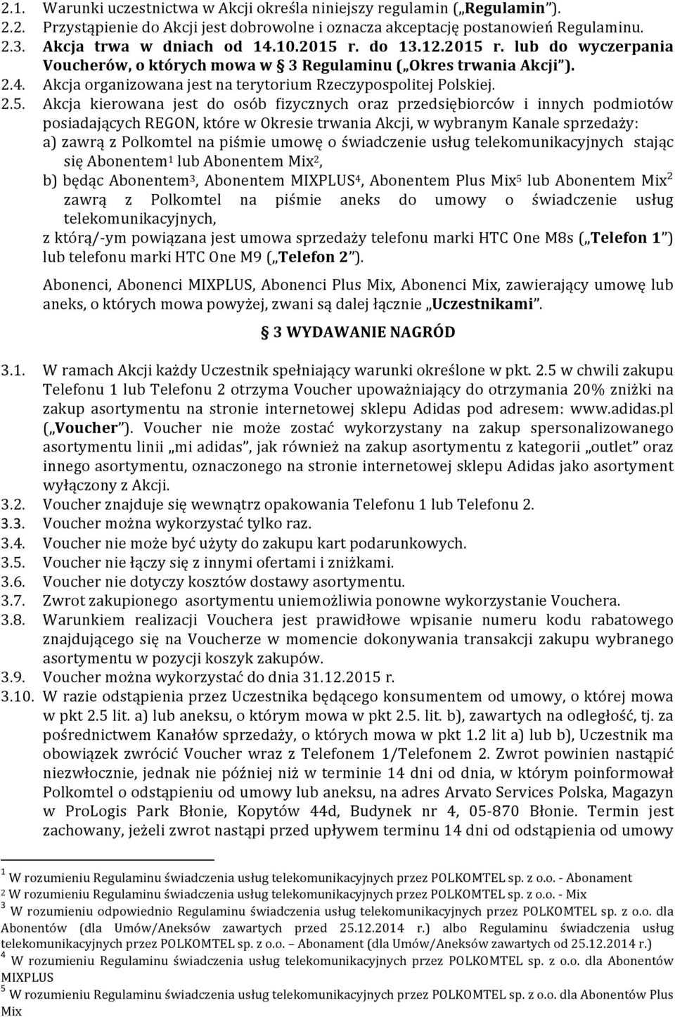 kierowana jest do osób fizycznych oraz przedsiębiorców i innych podmiotów posiadających REGON, które w Okresie trwania Akcji, w wybranym Kanale sprzedaży: a) zawrą z Polkomtel na piśmie umowę o