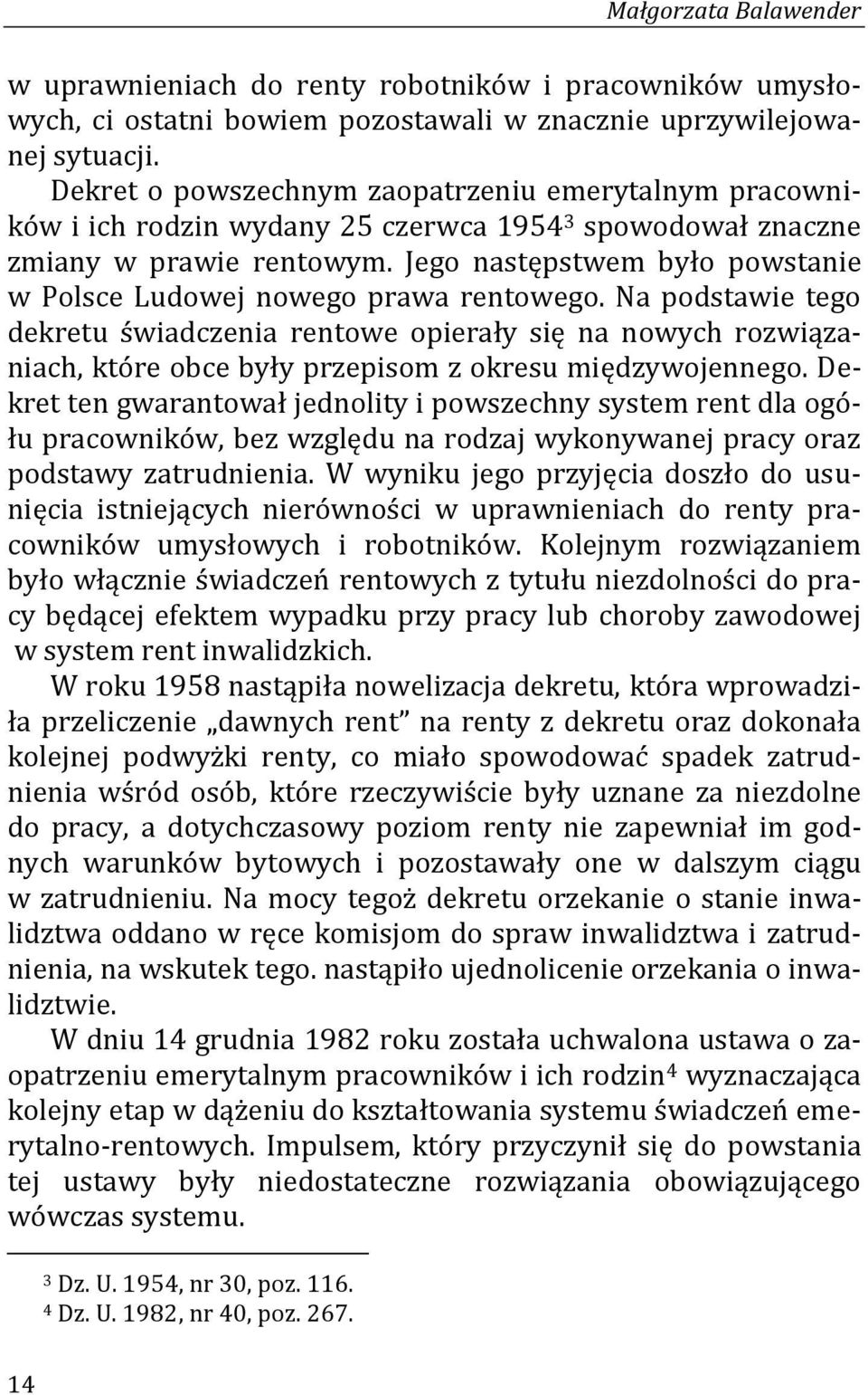 Jego następstwem było powstanie w Polsce Ludowej nowego prawa rentowego.