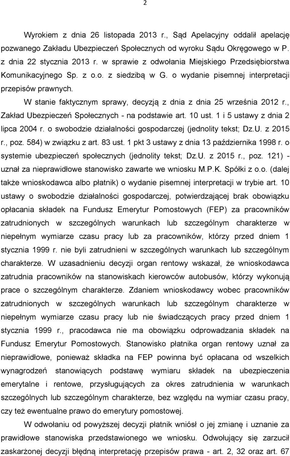 W stanie faktycznym sprawy, decyzją z dnia z dnia 25 września 2012 r., Zakład Ubezpieczeń Społecznych - na podstawie art. 10 ust. 1 i 5 ustawy z dnia 2 lipca 2004 r.