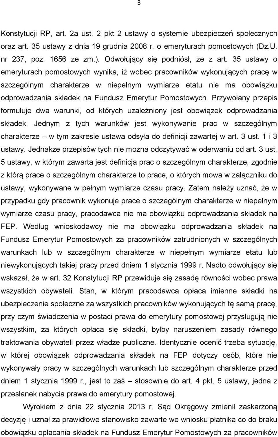 35 ustawy o emeryturach pomostowych wynika, iż wobec pracowników wykonujących pracę w szczególnym charakterze w niepełnym wymiarze etatu nie ma obowiązku odprowadzania składek na Fundusz Emerytur