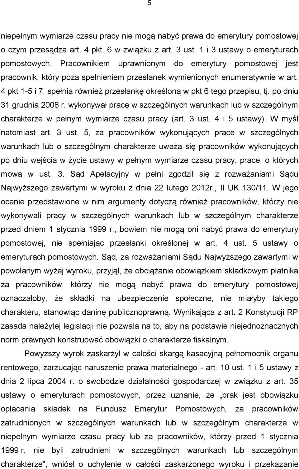 4 pkt 1-5 i 7, spełnia również przesłankę określoną w pkt 6 tego przepisu, tj. po dniu 31 grudnia 2008 r.