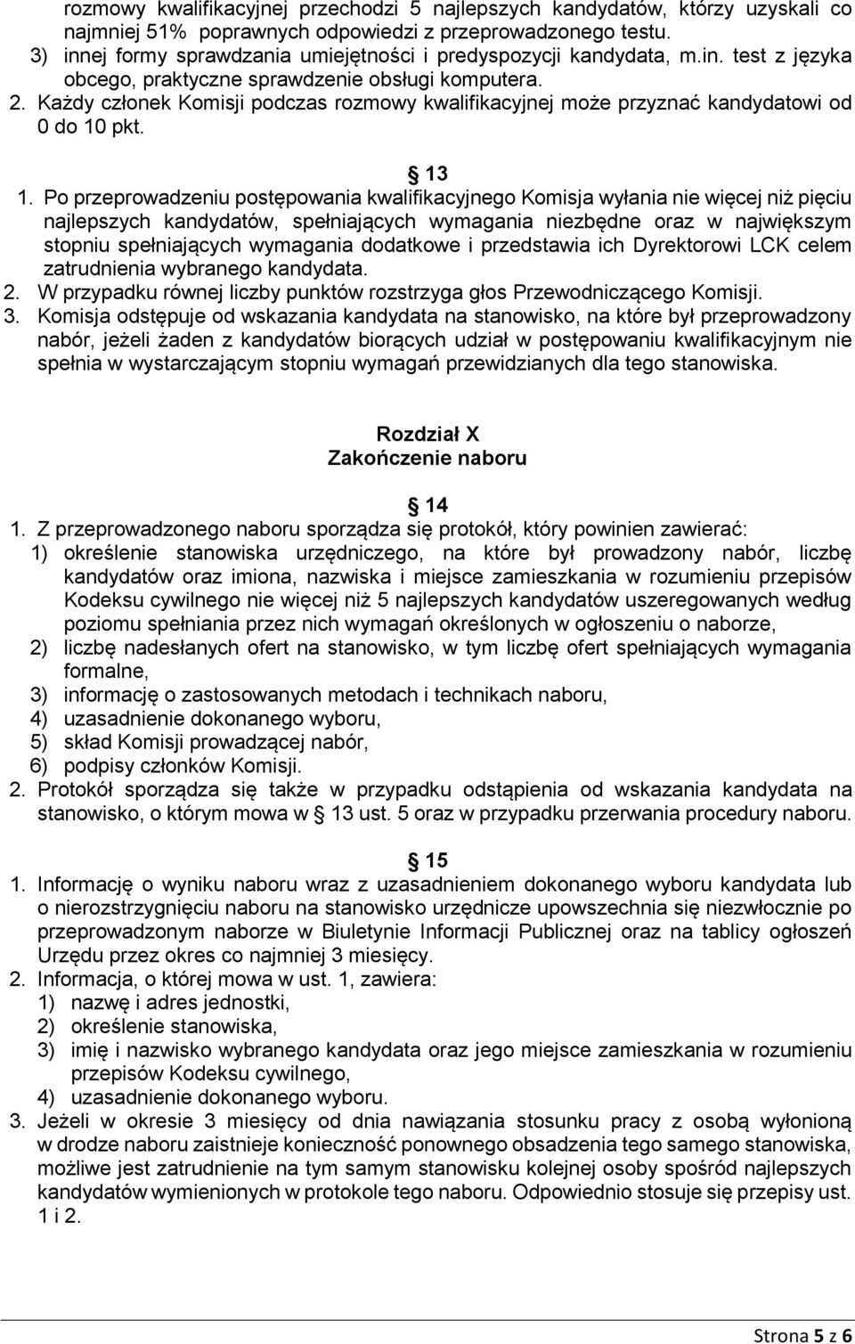 Każdy członek Komisji podczas rozmowy kwalifikacyjnej może przyznać kandydatowi od 0 do 10 pkt. 13 1.