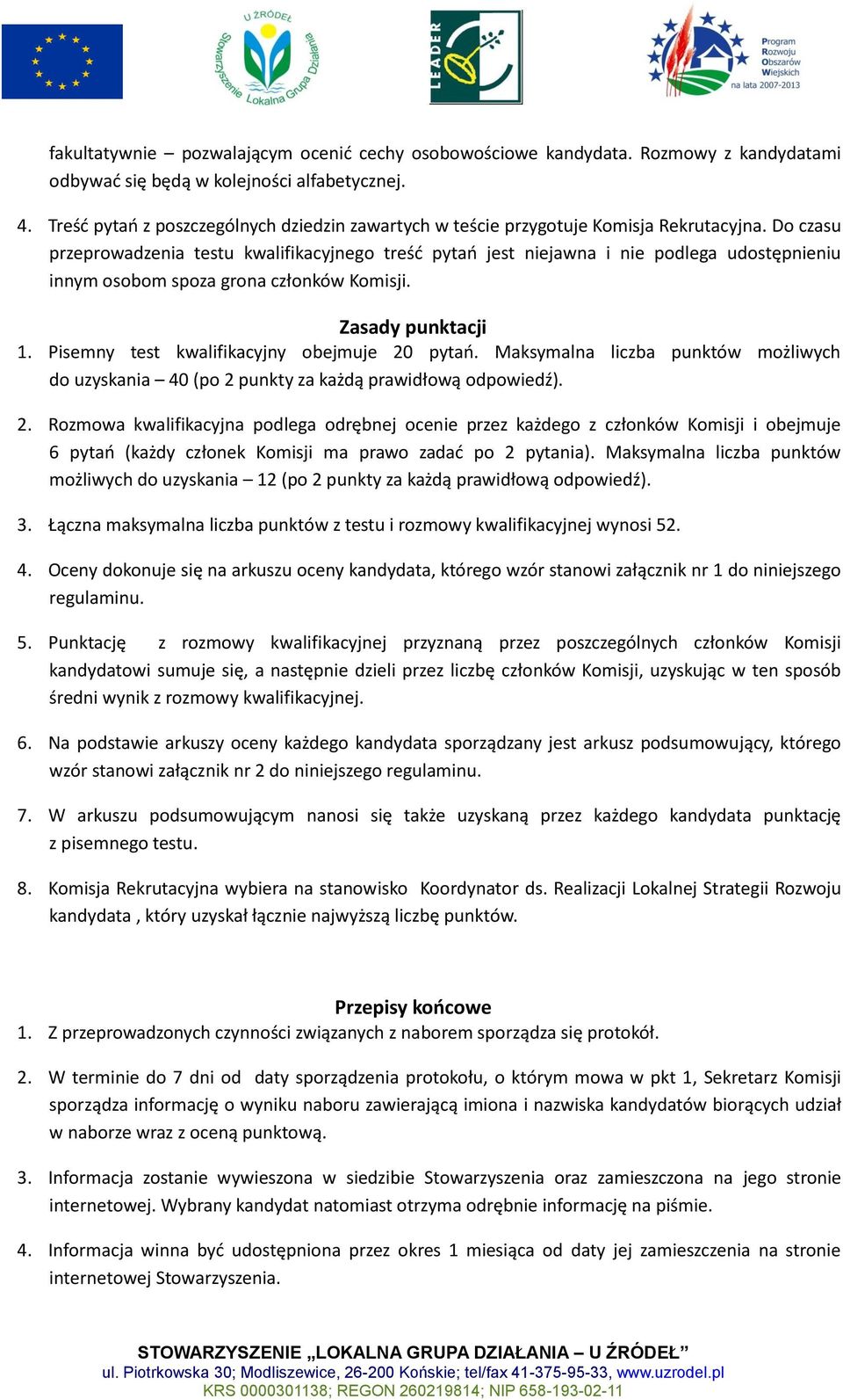 Do czasu przeprowadzenia testu kwalifikacyjnego treśd pytao jest niejawna i nie podlega udostępnieniu innym osobom spoza grona członków Komisji. Zasady punktacji 1.