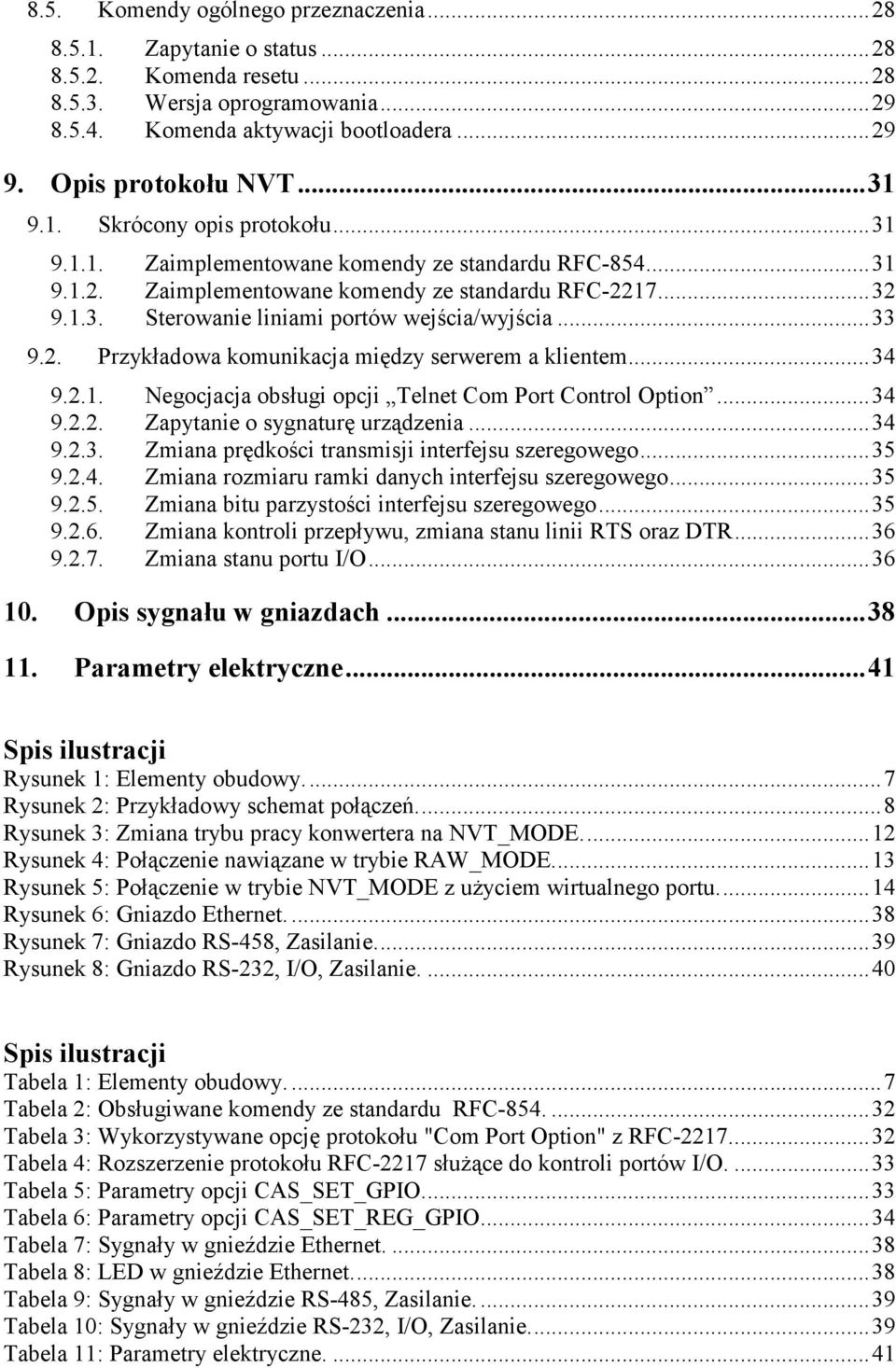 ..33 9.2. Przykładowa komunikacja między serwerem a klientem...34 9.2.1. Negocjacja obsługi opcji Telnet Com Port Control Option...34 9.2.2. Zapytanie o sygnaturę urządzenia...34 9.2.3. Zmiana prędkości transmisji interfejsu szeregowego.