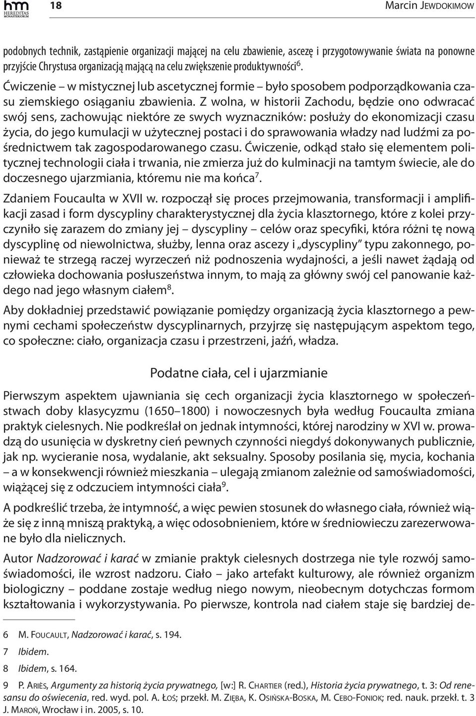 Z wolna, w historii Zachodu, będzie ono odwracać swój sens, zachowując niektóre ze swych wyznaczników: posłuży do ekonomizacji czasu życia, do jego kumulacji w użytecznej postaci i do sprawowania