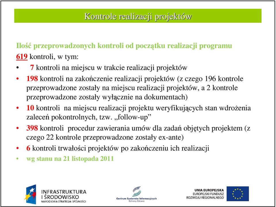 wyłącznie na dokumentach) 10 kontroli na miejscu realizacji projektu weryfikujących stan wdrożenia zaleceń pokontrolnych, tzw.