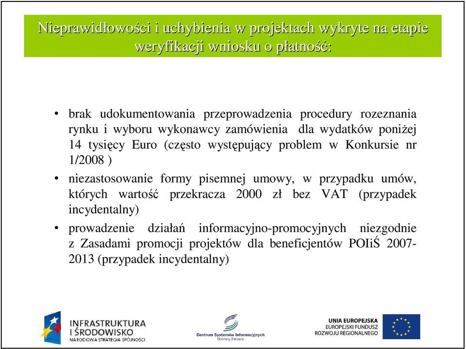 w Konkursie nr 1/2008 ) niezastosowanie formy pisemnej umowy, w przypadku umów, których wartość przekracza 2000 zł bez VAT (przypadek