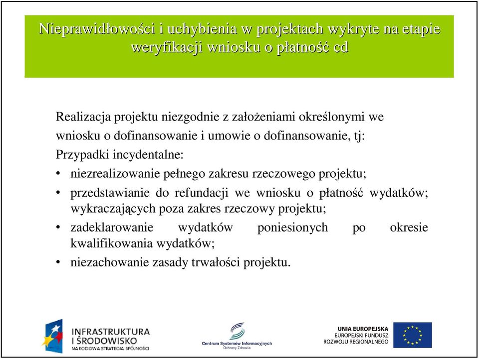 niezrealizowanie pełnego zakresu rzeczowego projektu; przedstawianie do refundacji we wniosku o płatność wydatków; wykraczających