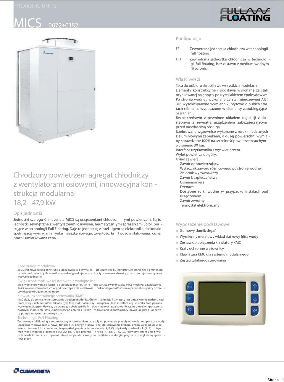 Chłodzony powietrzem agregat chłodniczy z wentylatorami osiowymi, innowacyjna kon - strukcja modularna 18,2-47,9 kw Opis jednostki Jednostki szeregu Climaveneta MICS są urządzeniami chłodzon ymi