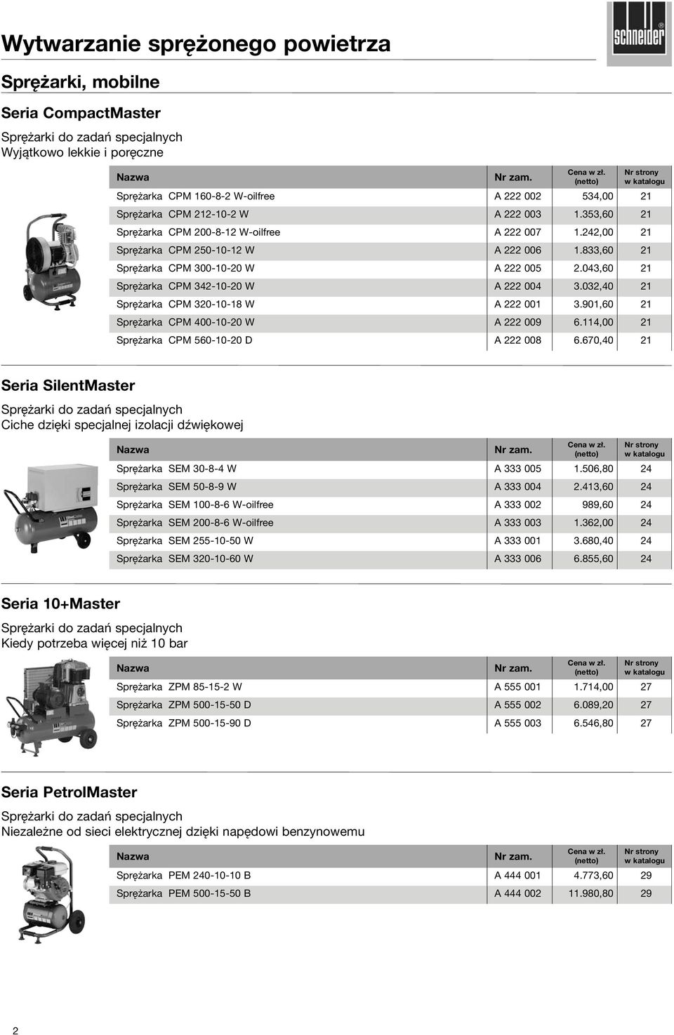 043,60 21 Sprężarka CPM 342-10-20 W A 222 004 3.032,40 21 Sprężarka CPM 320-10-18 W A 222 001 3.901,60 21 Sprężarka CPM 400-10-20 W A 222 009 6.114,00 21 Sprężarka CPM 560-10-20 D A 222 008 6.