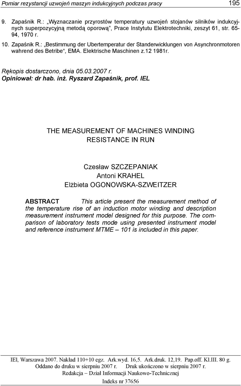 : Bestimmung der Ubertemperatur der Standerwicklungen von Asynchronmotoren wahrend des Betribe, EMA. Elektrische Maschinen z.12 1981r. Rękopis dostarczono, dnia 05.03.2007 r. Opiniował: dr hab. inż.