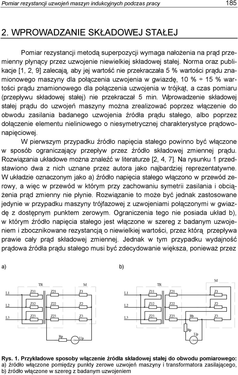 Norma oraz publikacje [1, 2, 9] zalecają, aby jej wartość nie przekraczała 5 % wartości prądu znamionowego maszyny dla połączenia uzwojenia w gwiazdę, 10 % 15 % wartości prądu znamionowego dla