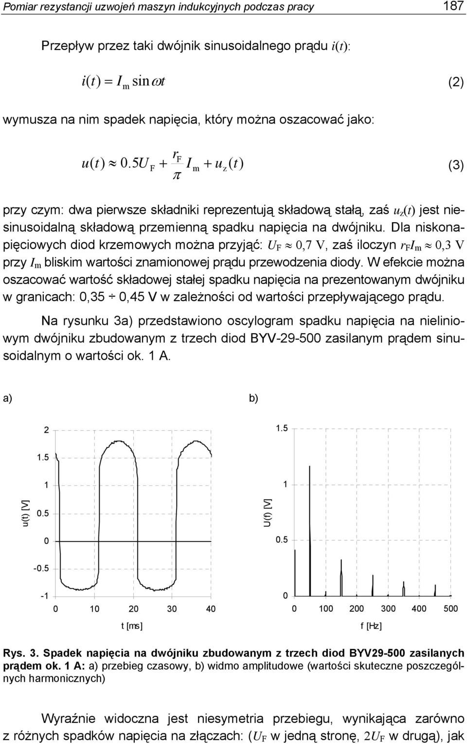 Dla niskonapięciowych diod krzemowych można przyjąć: U F 0,7 V, zaś iloczyn r F I m 0,3 V przy I m bliskim wartości znamionowej prądu przewodzenia diody.