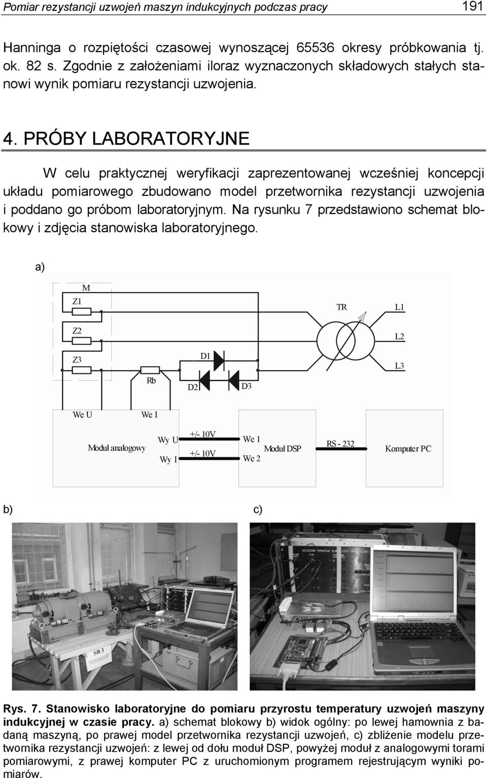 PRÓBY LABORATORYJNE W celu praktycznej weryfikacji zaprezentowanej wcześniej koncepcji układu pomiarowego zbudowano model przetwornika rezystancji uzwojenia i poddano go próbom laboratoryjnym.