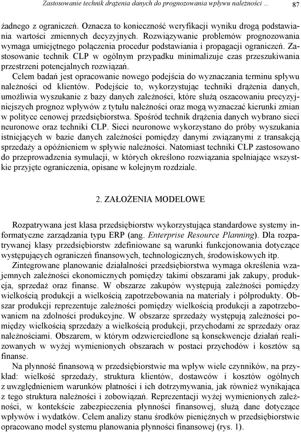 Zastosowanie technik CLP w ogólnym przypadku minimalizuje czas przeszukiwania przestrzeni potencjalnych rozwiązań.