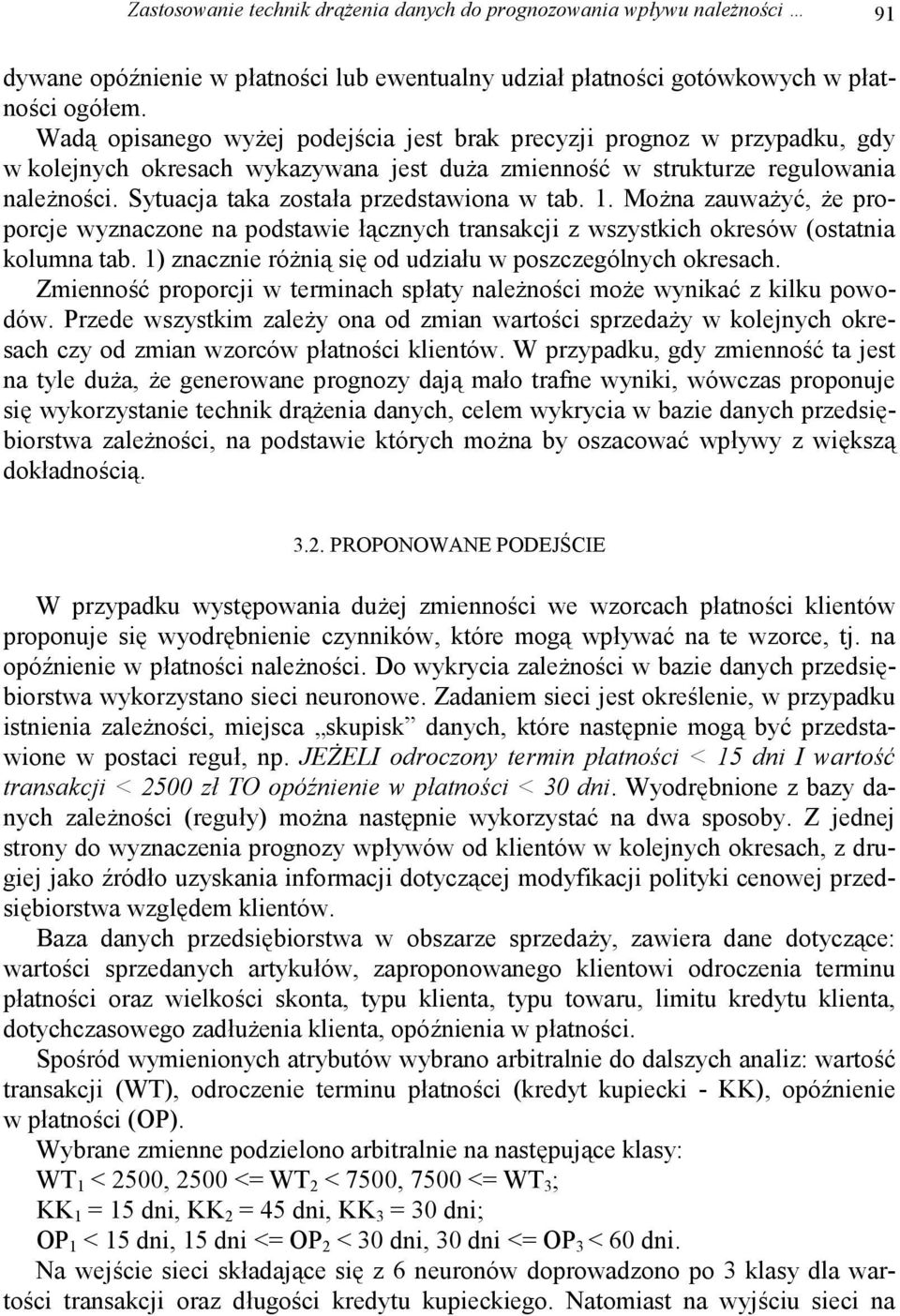 Sytuacja taka została przedstawiona w tab. 1. Można zauważyć, że proporcje wyznaczone na podstawie łącznych transakcji z wszystkich okresów (ostatnia kolumna tab.